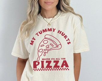 My Tummy Hurts Shirt Pizza Shirt Gifts For Foodies Funny Italian Shirt Meme Shirt Pizza Gifts Tummy Ache Survivor Always Hungry Shirt