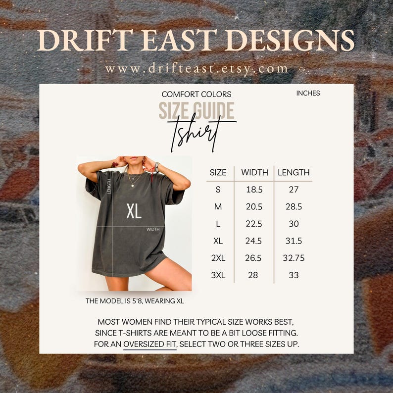 May include: Image of a size guide for a t-shirt, with measurements in inches. The model is wearing an XL. The text on the image says "DRIFT EAST DESIGNS" and "www.drifteast.etsy.com".