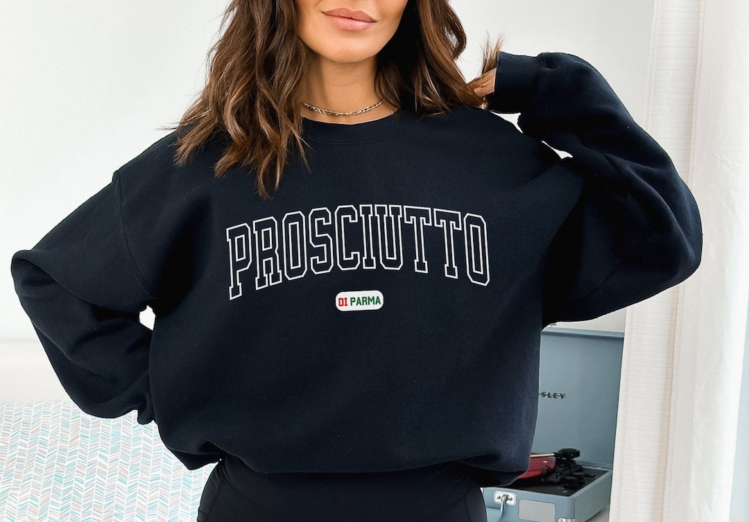 Prosciutto Italian Sweatshirt Italian Sayings Funny Italian Etsy