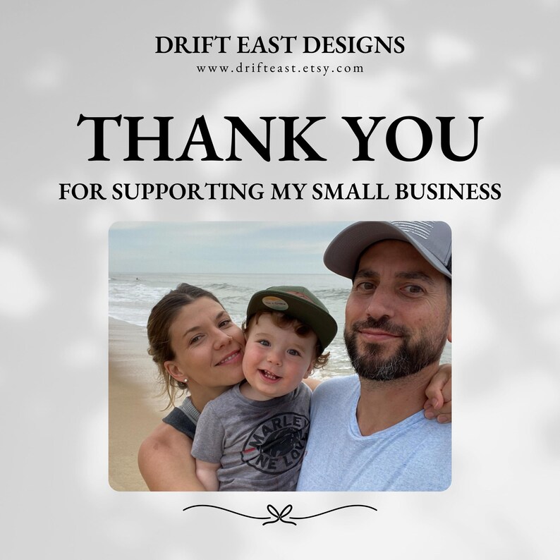 May include: Image with the text "DRIFT EAST DESIGNS" and "THANK YOU FOR SUPPORTING MY SMALL BUSINESS". A family of three is pictured on a beach, smiling. The website address www.drifteast.etsy.com is also visible.
