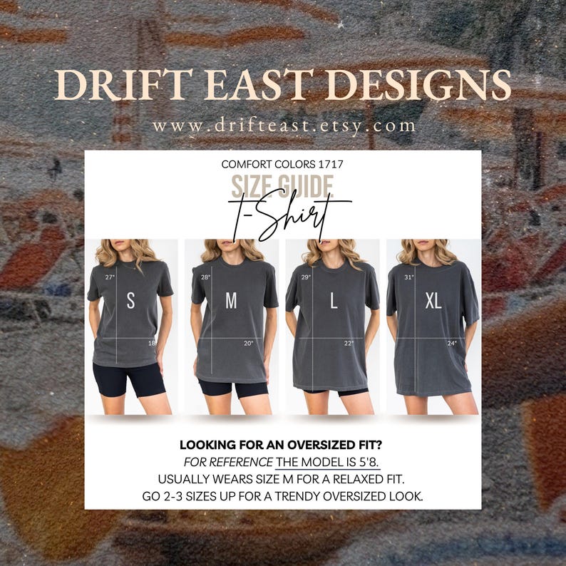 May include: Size guide for a Comfort Colors 1717 t-shirt, with sizes S, M, L, and XL. The model is 5'8" and usually wears size M for a relaxed fit. The text "DRIFT EAST DESIGNS" and website address are at the top.