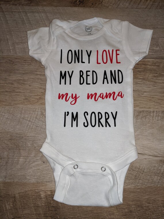 i only love my bed and my mama onesie