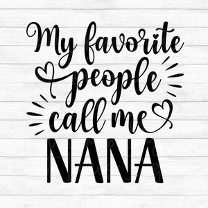 My Favorite People Call Me Nana - Instant Digital Download - svg, png, dxf, and eps files included! Mother's Day, Gift Idea