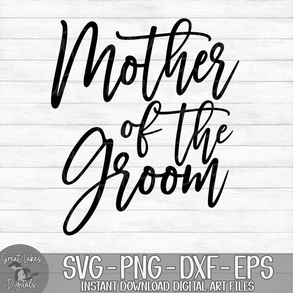 Mother Of The Groom - Instant Digital Download - svg, png, dxf, and eps files included!