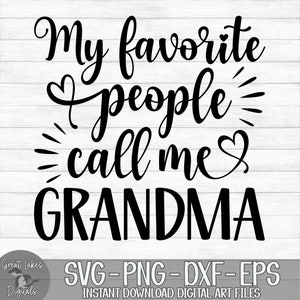 My Favorite People Call Me Grandma - Instant Digital Download - svg, png, dxf, and eps files included! Mother's Day, Gift Idea