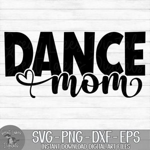 Dance Mom - Instant Digital Download - svg, png, dxf, and eps files included!