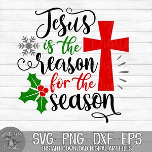 Jesus Is The Reason For The Season - Instant Digital Download - svg, png, dxf, and eps files included! Christmas, Religious