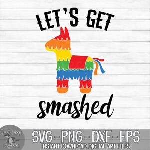 Puede incluir: Let's Get Smashed! Una colorida piñata con texto negro superpuesto. El texto dice "Let's Get Smashed!" Archivos de arte digital SVG, PNG, DXF, EPS.