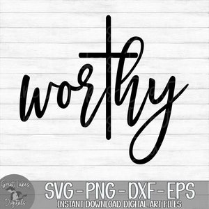 Worthy - Instant Digital Download - svg, png, dxf, and eps files included! Religious, Christian, Jesus, Easter, Farmhouse