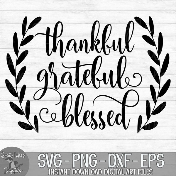 Thankful Grateful Blessed - Thanksgiving - Instant Digital Download - svg, png, dxf, and eps files included!