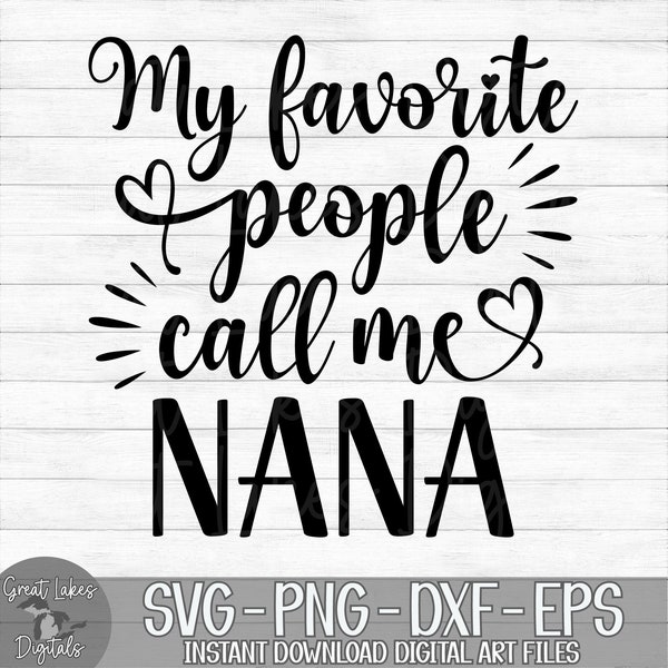 My Favorite People Call Me Nana - Instant Digital Download - svg, png, dxf, and eps files included! Mother's Day, Gift Idea