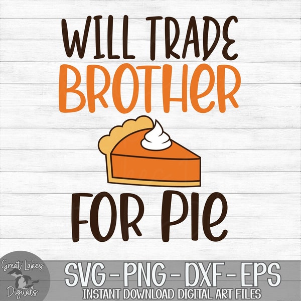 Will Trade Brother For Pie - Instant Digital Download - svg, png, dxf, and eps files included! Thanksgiving, Funny, Pumpkin Pie