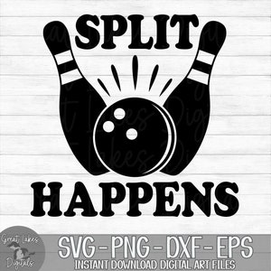 Split Happens - Instant Digital Download - svg, png, dxf, and eps files included! Bowling Ball, Bowling Pins, Funny