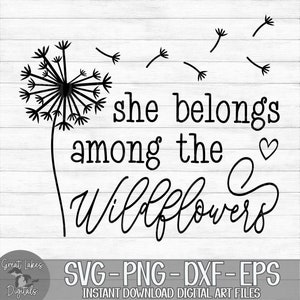 She Belongs Among The Wildflowers - Instant Digital Download - svg, png, dxf, and eps files included!