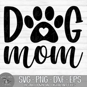 Dog Mom - Instant Digital Download - svg, png, dxf, and eps files included!