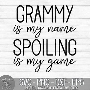 Grammy Is My Name Spoiling Is My Game - Instant Digital Download - svg, png, dxf, and eps files included!