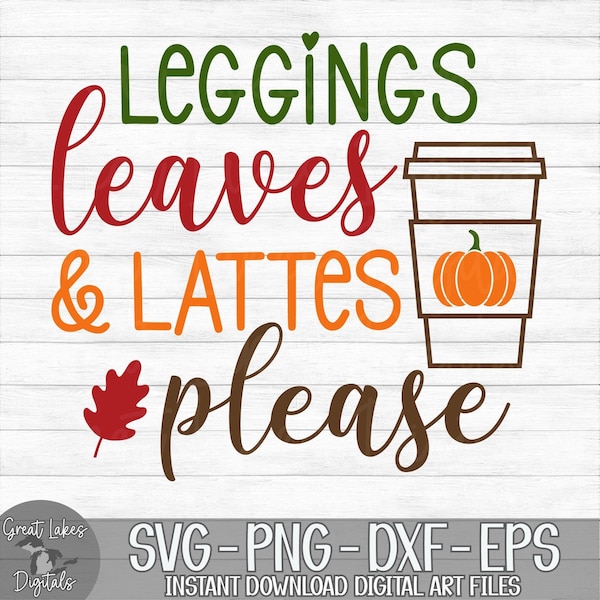Leggings Leaves & Lattes Please - Instant Digital Download - svg, png, dxf, and eps files included! Autumn, Pumpkin Spice