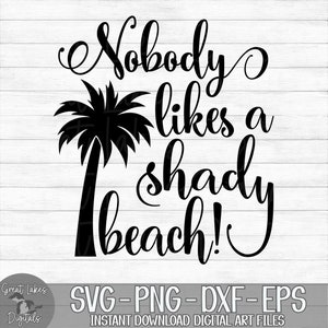 Nobody Likes A Shady Beach Instant Digital Download Svg, Png, Dxf, and ...