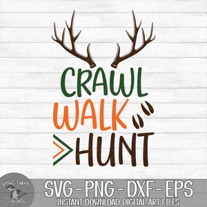 Crawl Walk Hunt - Instant Digital Download - svg, png, dxf, and eps files included! Deer Antlers, Hunting, Baby