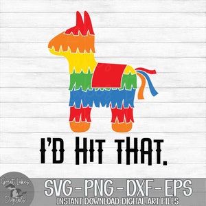 I&#39;d Hit That -  Pinata, Cinco De Mayo - Instant Digital Download - svg, png, dxf, and eps files included!