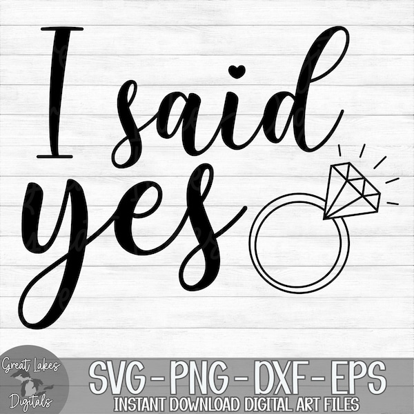 I Said Yes - Instant Digital Download - svg, png, dxf, and eps files included! Wedding, Engagement, Bride to Be, Ring