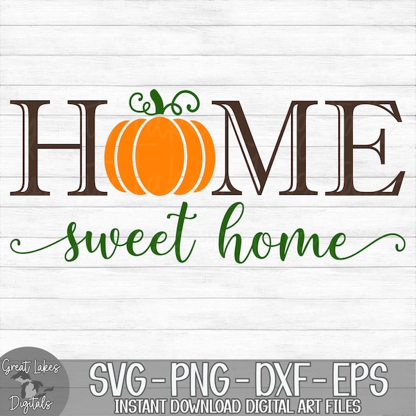 Home Sweet Home - Instant Digital Download - svg, png, dxf, and eps files included! - Fall, Autumn, Pumpkin