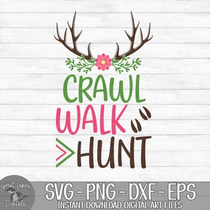 Crawl Walk Hunt - Instant Digital Download - svg, png, dxf, and eps files included! Deer Antlers, Hunting, Baby