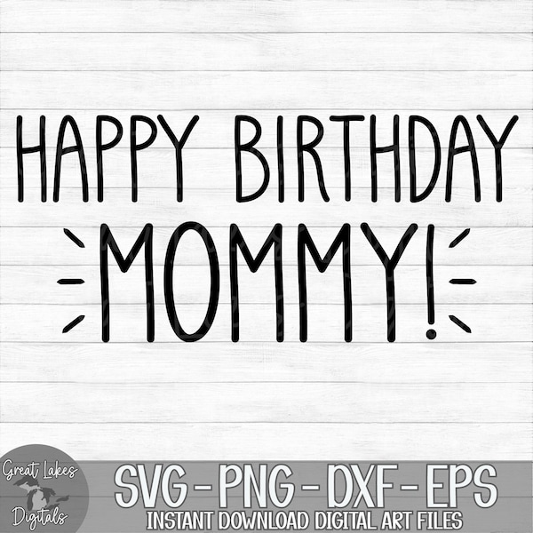 Happy Birthday Mommy - Instant Digital Download - svg, png, dxf, and eps files included!