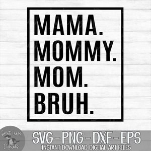Mama Mommy Mom Bruh - Instant Digital Download - svg, png, dxf, and eps files included!