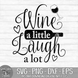 Wine A Little Laugh A Lot - Instant Digital Download - svg, png, dxf, and eps files included! Wine Glass Quote, Funny