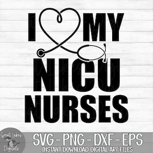 May include: Black and white graphic design with a heart and stethoscope, reading "I love my NICU Nurses".