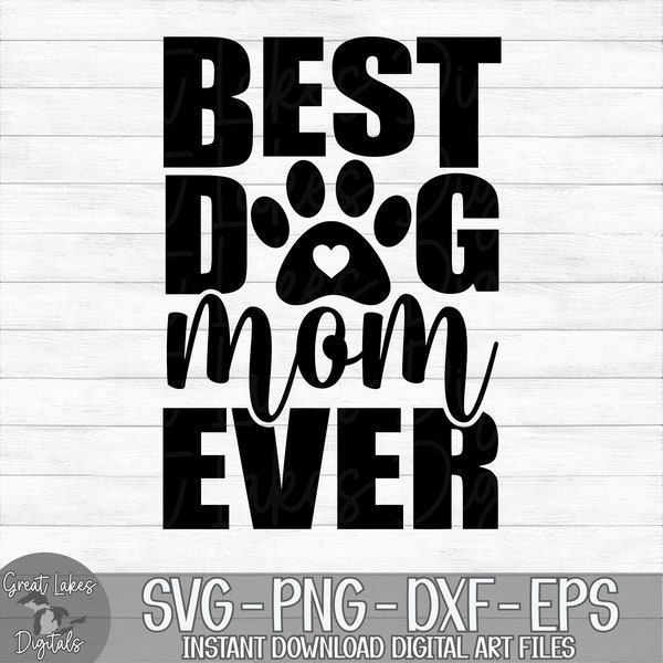 Best Dog Mom Ever - Instant Digital Download - svg, png, dxf, and eps files included!