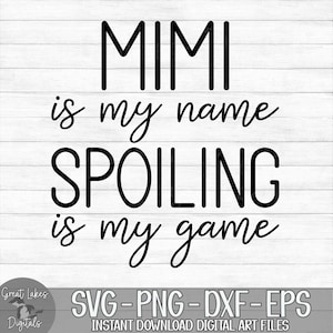 Mimi Is My Name Spoiling Is My Game - Instant Digital Download - svg, png, dxf, and eps files included!