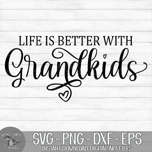 Life is Better with Grandkids - Instant Digital Download - svg, png, dxf, and eps files included!