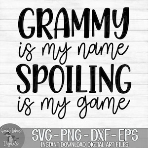 Grammy Is My Name Spoiling Is My Game - Instant Digital Download - svg, png, dxf, and eps files included!