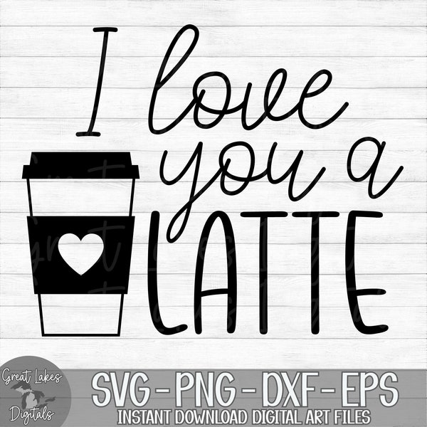 I Love You A Latte - Instant Digital Download - svg, png, dxf, and eps files included! Funny, Valentine's Day, Coffee