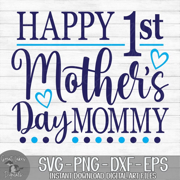 Happy 1st Mother's Day Mommy - Instant Digital Download - svg, png, dxf, and eps files included! Boy or Girl, Blue