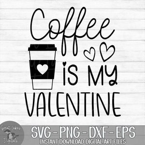 Coffee Is My Valentine - Instant Digital Download - svg, png, dxf, and eps files included! Funny, Valentine's Day