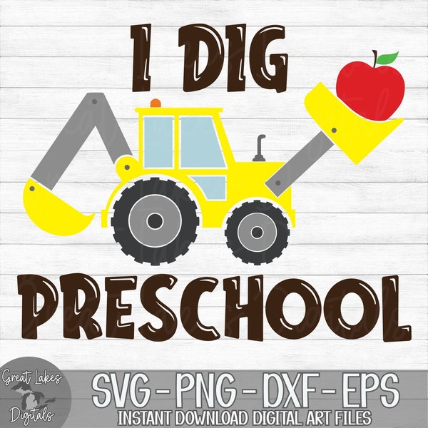 I Dig Preschool - Instant Digital Download - svg, png, dxf, and eps files included! -  Backhoe Loader, Construction, Back to School