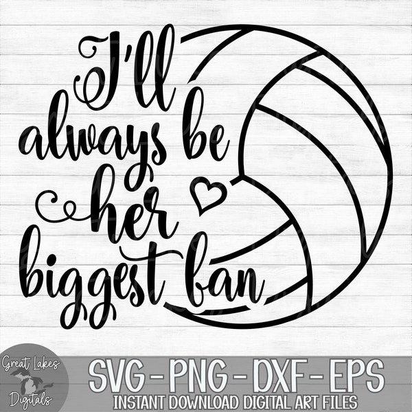 I'll Always Be Her Biggest Fan - Volleyball - Instant Digital Download - svg, png, dxf, and eps files included!