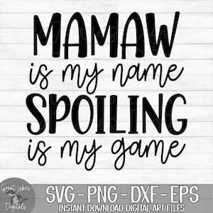 Mamaw Is My Name Spoiling Is My Game - Instant Digital Download - svg, png, dxf, and eps files included!