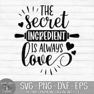 The Secret Ingredient Is Always Love - Instant Digital Download - svg, png, dxf, and eps files included! Kitchen Quote
