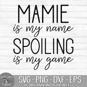 Mamie Is My Name Spoiling Is My Game - Instant Digital Download - svg, png, dxf, and eps files included!
