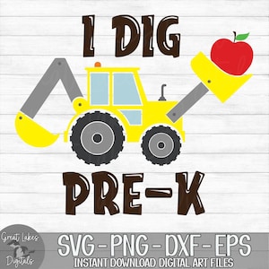 I Dig Pre-K - Instant Digital Download - svg, png, dxf, and eps files included! Backhoe Loader, Construction, Back to School