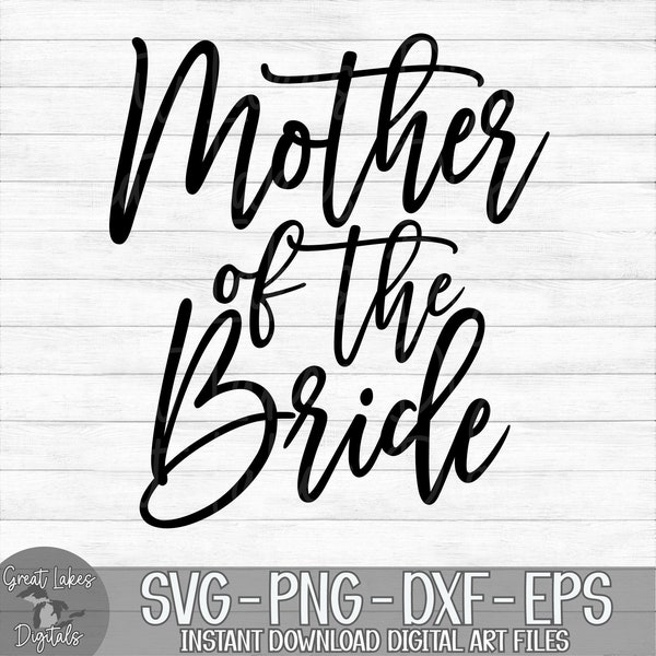 Mother Of The Bride - Instant Digital Download - svg, png, dxf, and eps files included!