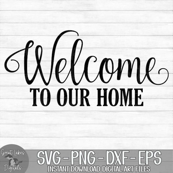 Welcome To Our Home - Instant Digital Download - svg, png, dxf, and eps files included! Welcome Sign, Front Door, Farmhouse