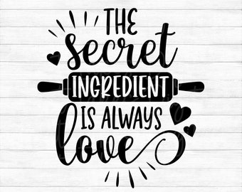 The Secret Ingredient Is Always Love - Instant Digital Download - svg, png, dxf, and eps files included! Kitchen Quote