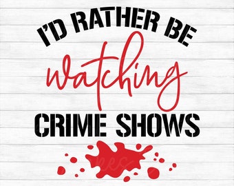 Eu preferiria estar assistindo a séries policiais - Download digital instantâneo - arquivos SVG, PNG, DXF e EPS incluídos!