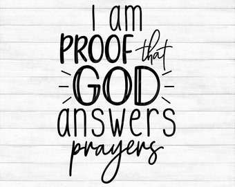 I Am Proof That God Answers Prayers -  Instant Digital Download - svg, png, dxf, and eps files included!