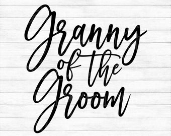 Granny Of The Groom - Instant Digital Download - svg, png, dxf, and eps files included!
